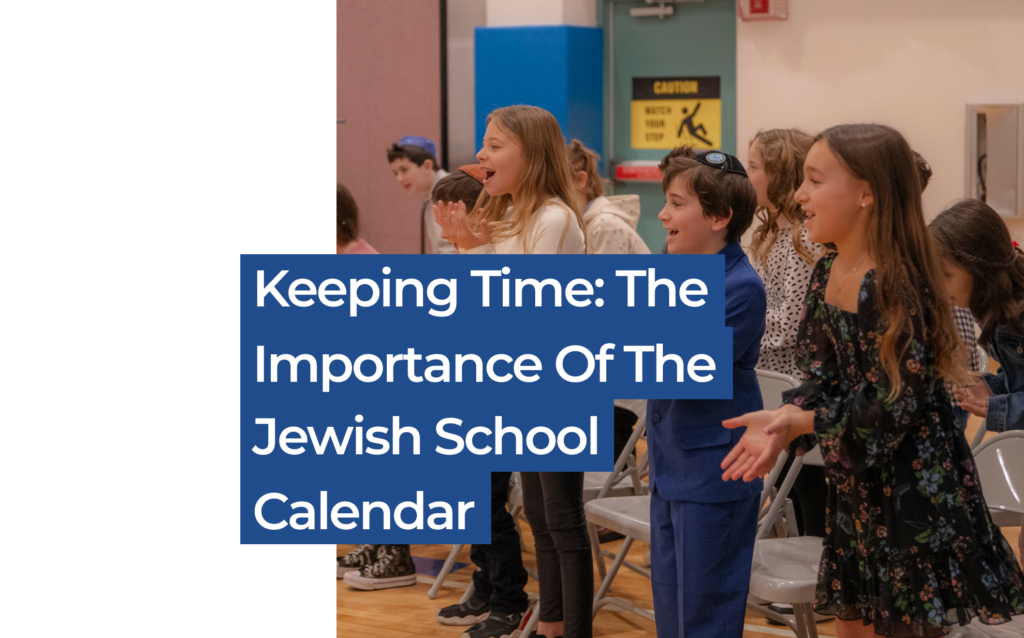 Keeping Time_ The Importance of the Jewish School Calendar