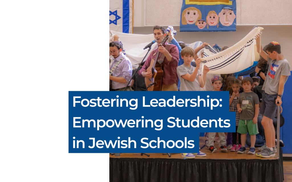 Fostering Leadership: Empowering Students in Jewish Schools