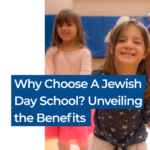 Why Choose a Jewish Day School? Unveiling the Benefits of Schechter